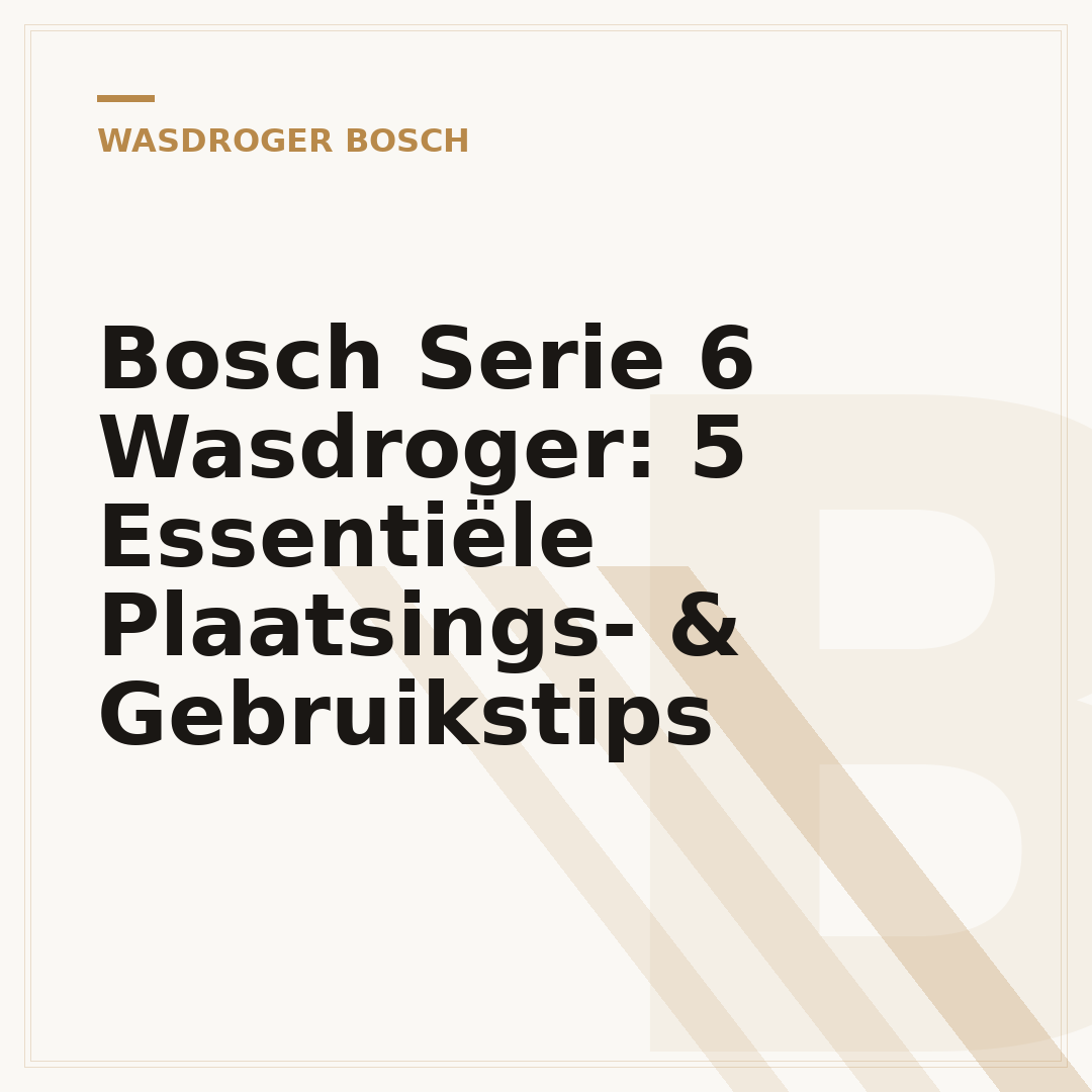 Bosch Serie 6 Wasdroger: 5 Essentiële Plaatsings- & Gebruikstips