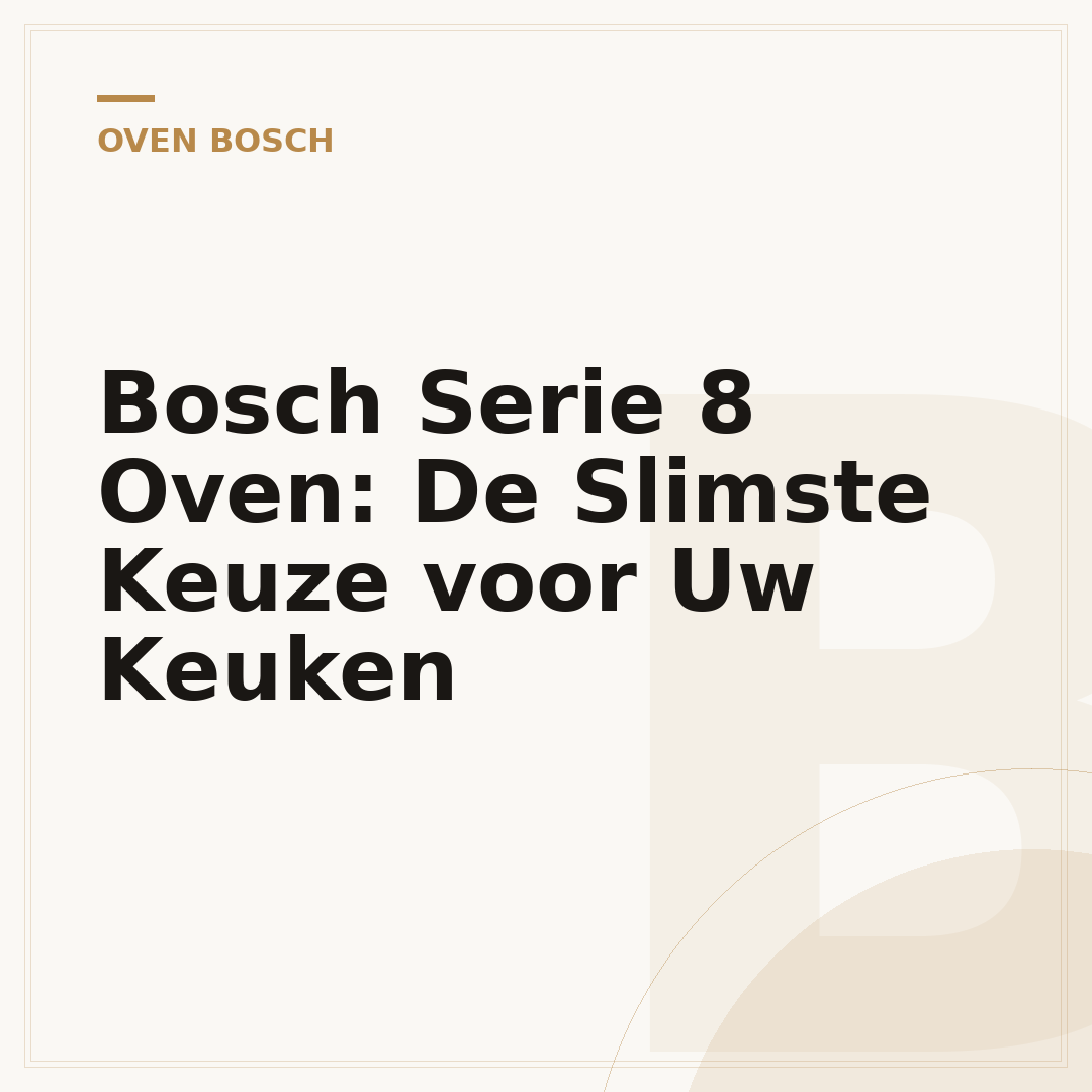 Bosch Serie 8 Oven: De Slimste Keuze voor Uw Keuken