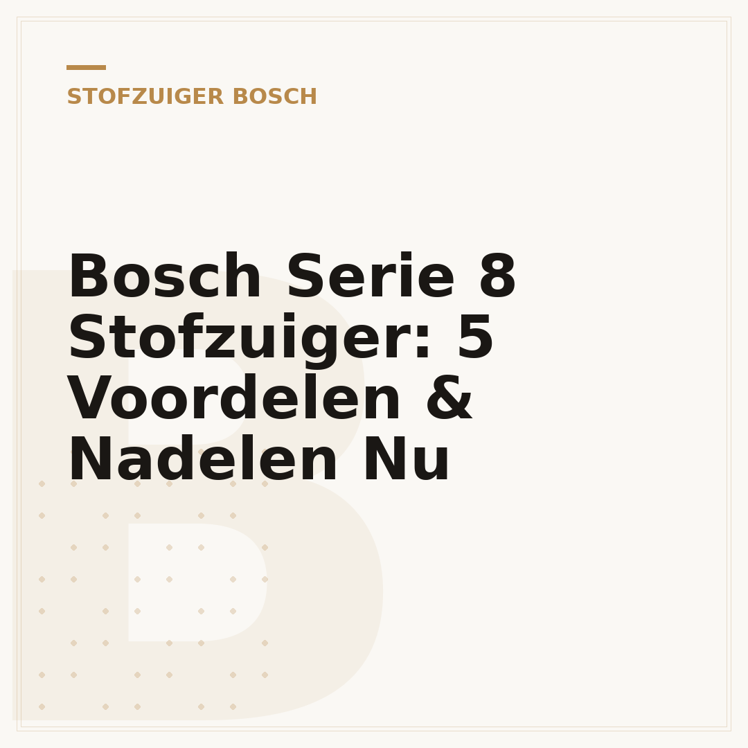 Bosch Serie 8 Stofzuiger: 5 Voordelen & Nadelen Nu