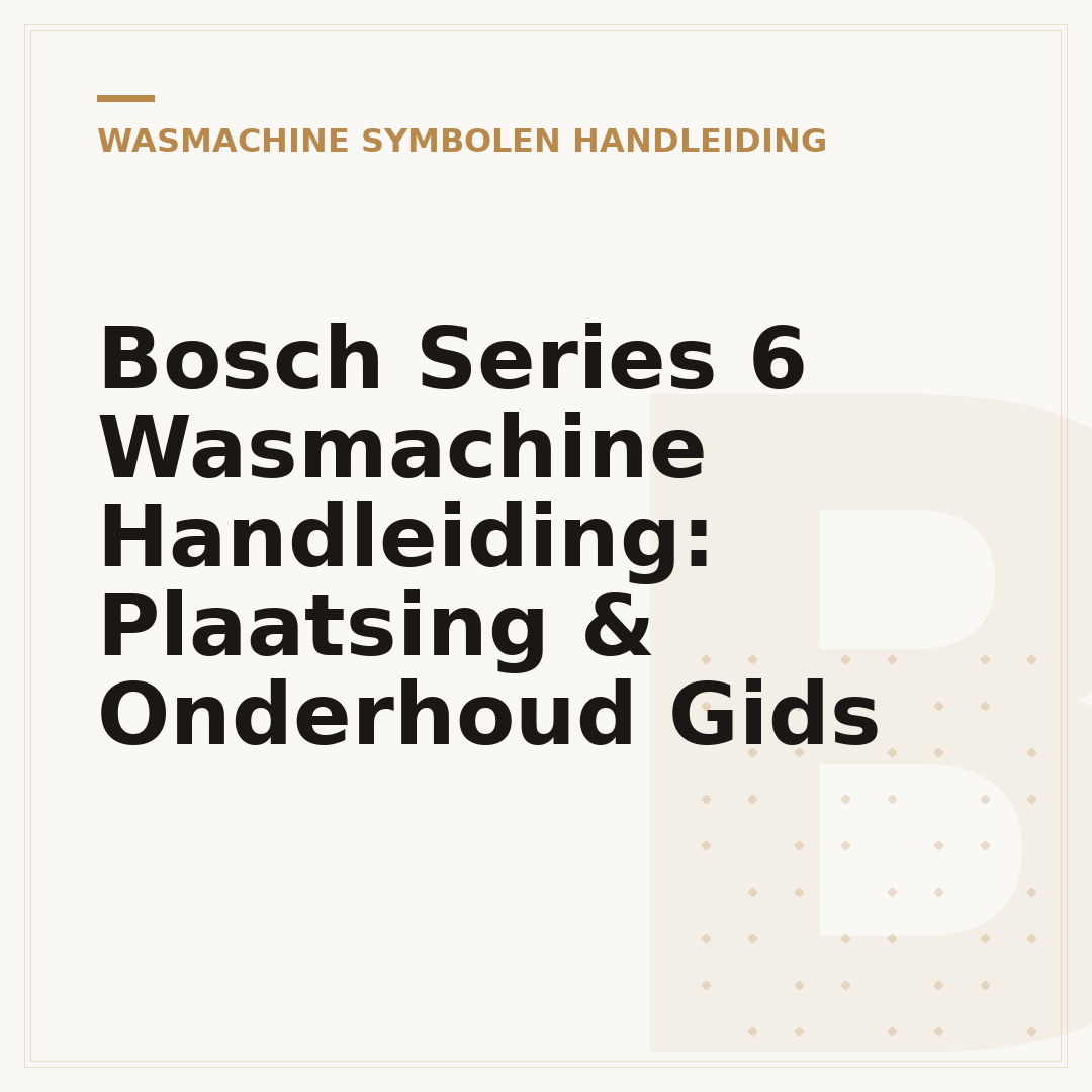 Bosch Series 6 Wasmachine Handleiding: Plaatsing & Onderhoud Gids