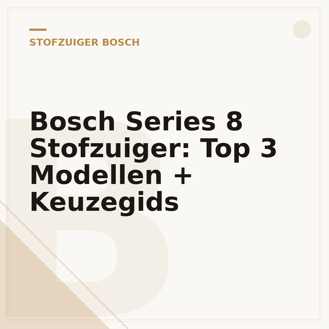 Bosch Series 8 Stofzuiger: Top 3 Modellen + Keuzegids