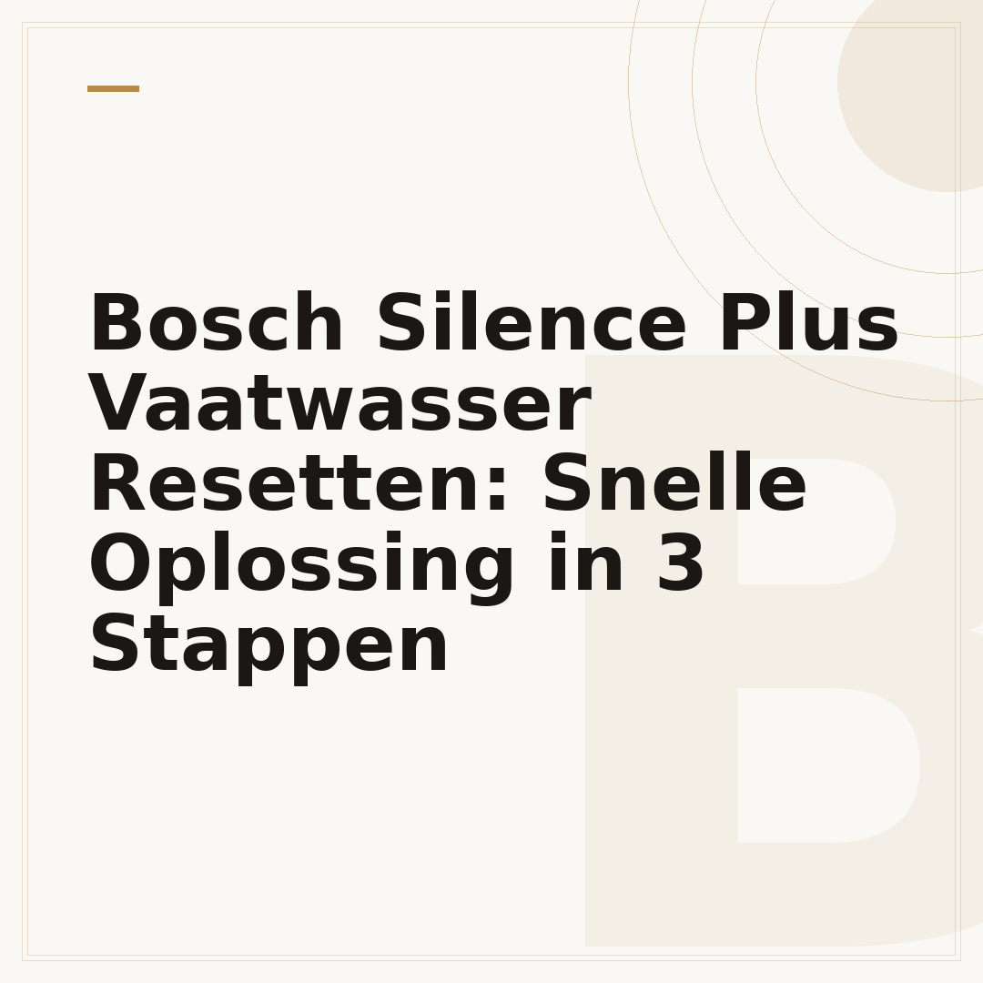 Bosch Silence Plus Vaatwasser Resetten: Snelle Oplossing in 3 Stappen