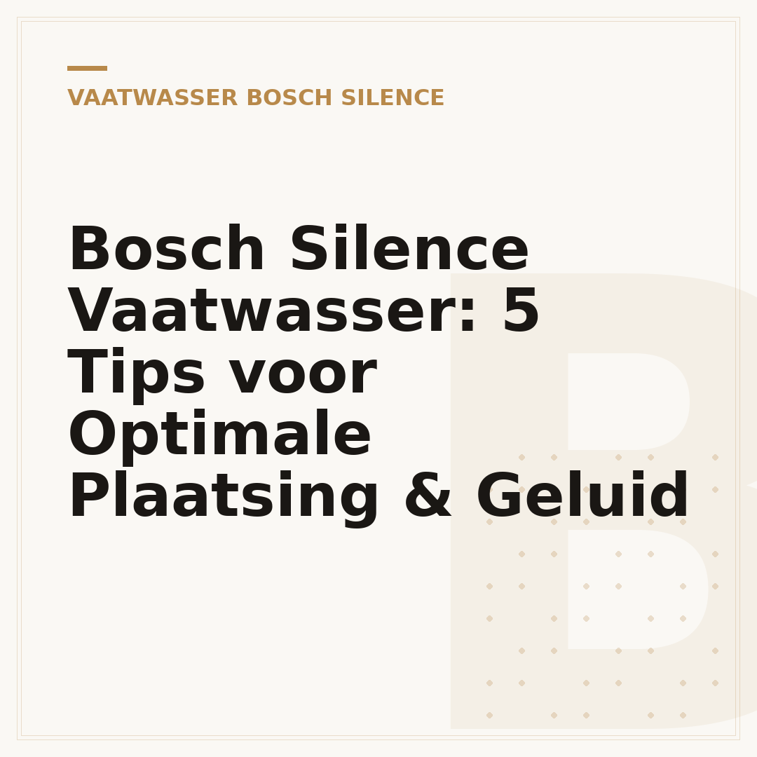 Bosch Silence Vaatwasser: 5 Tips voor Optimale Plaatsing & Geluid