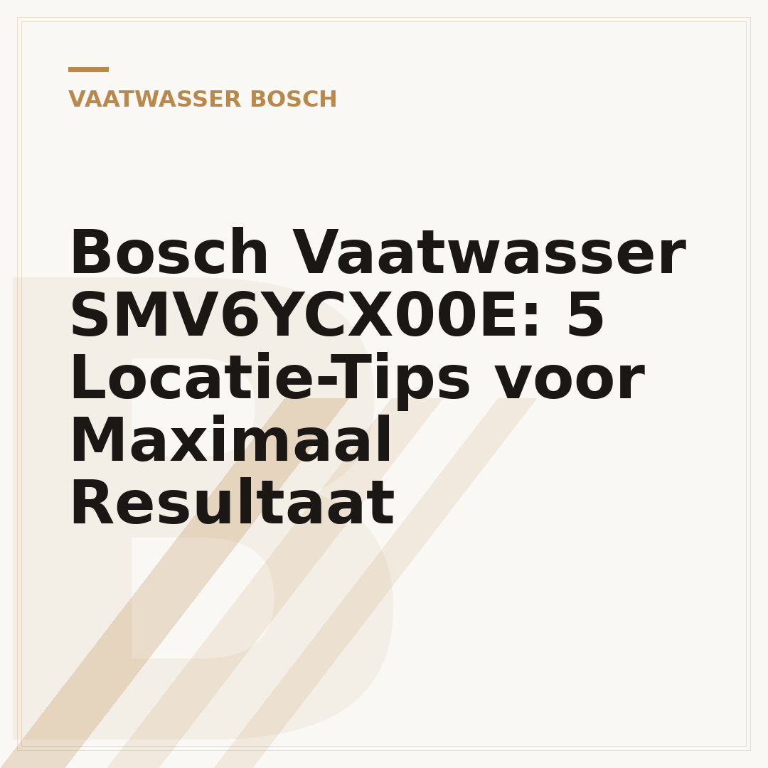 Bosch Vaatwasser SMV6YCX00E: 5 Locatie-Tips voor Maximaal Resultaat