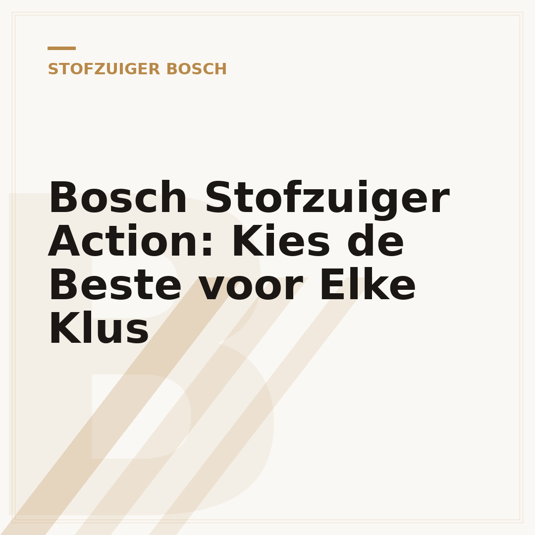 Bosch Stofzuiger Action: Kies de Beste voor Elke Klus