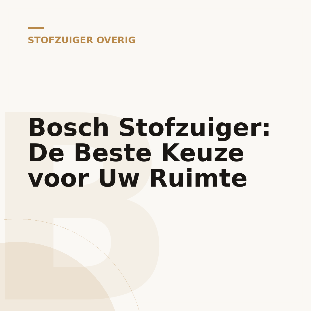 Bosch Stofzuiger: De Beste Keuze voor Uw Ruimte