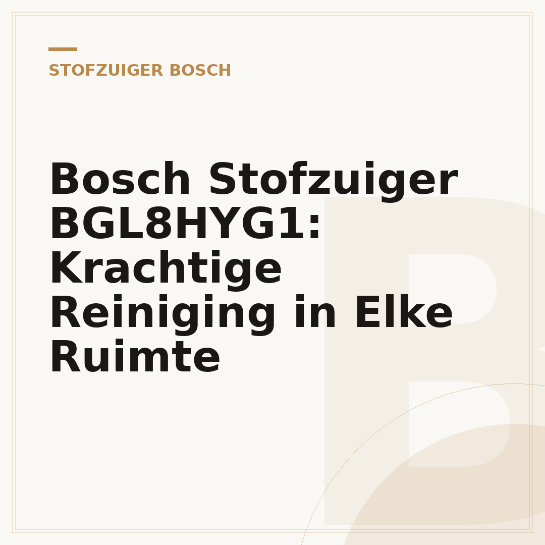 Bosch Stofzuiger BGL8HYG1: Krachtige Reiniging in Elke Ruimte