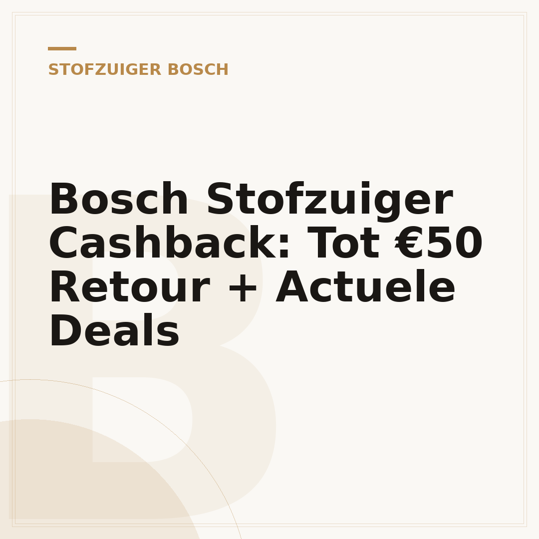 Bosch Stofzuiger Cashback: Tot €50 Retour + Actuele Deals