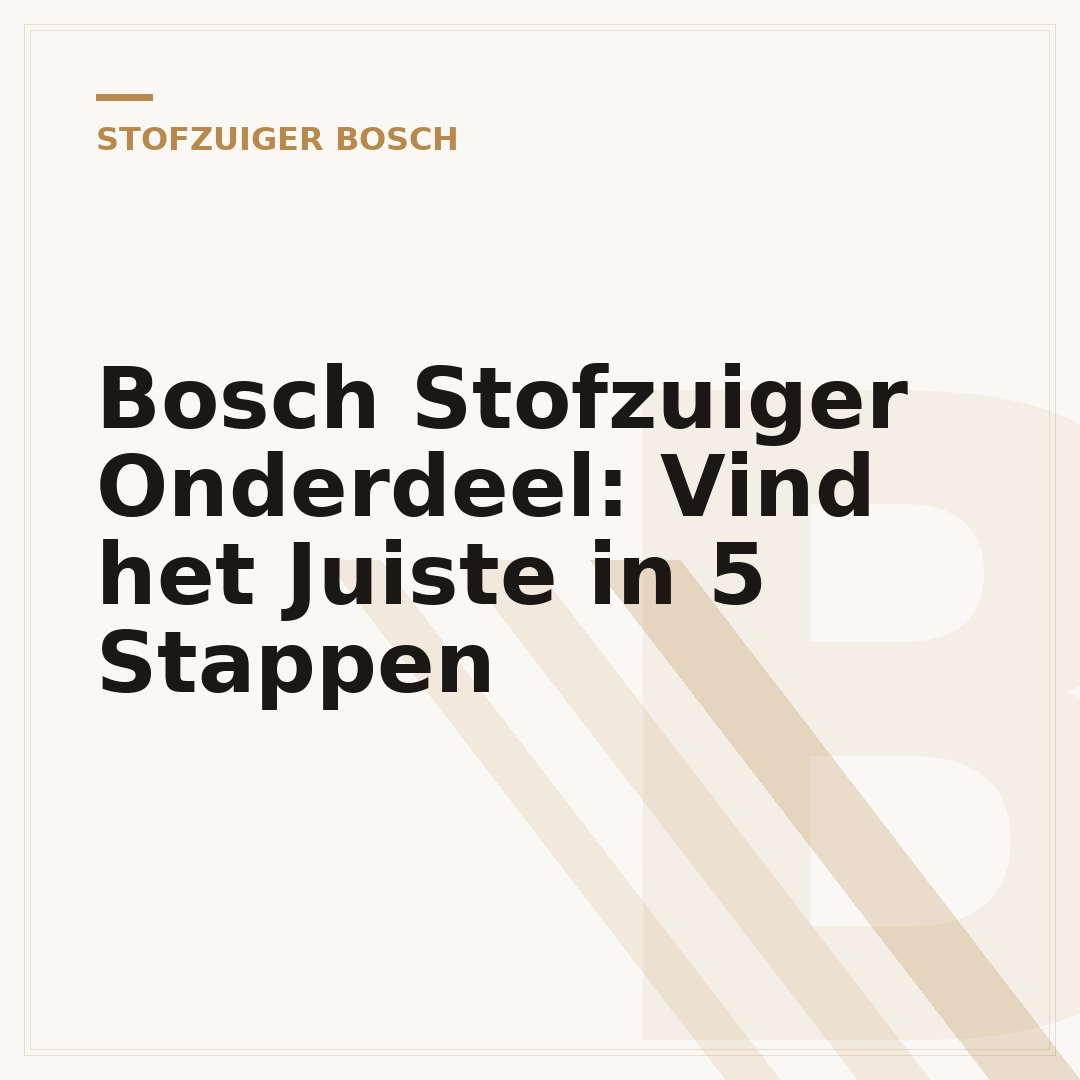 Bosch Stofzuiger Onderdeel: Vind het Juiste in 5 Stappen
