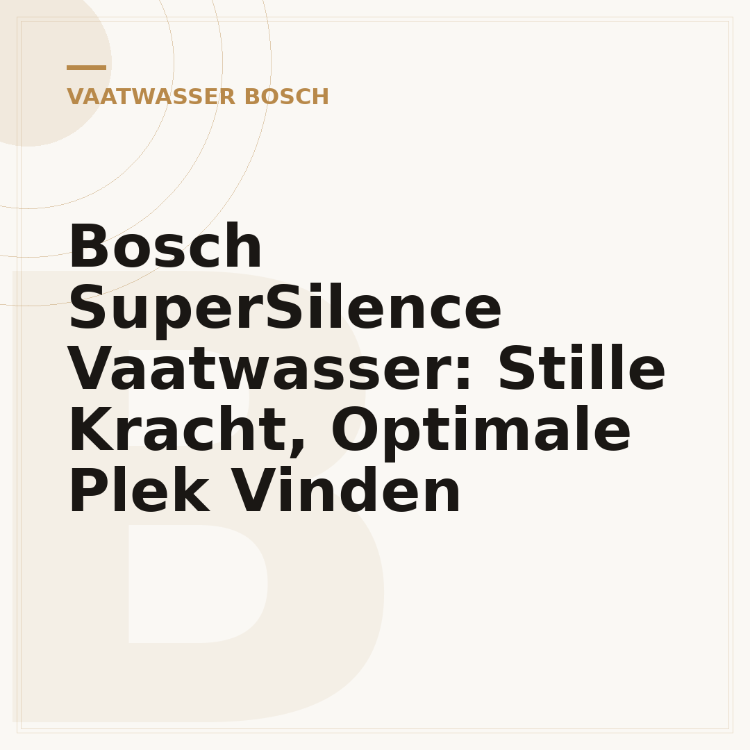 Bosch SuperSilence Vaatwasser: Stille Kracht, Optimale Plek Vinden