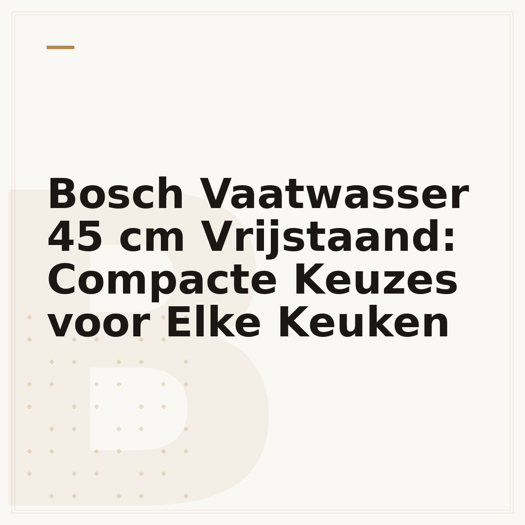 Bosch Vaatwasser 45 cm Vrijstaand: Compacte Keuzes voor Elke Keuken