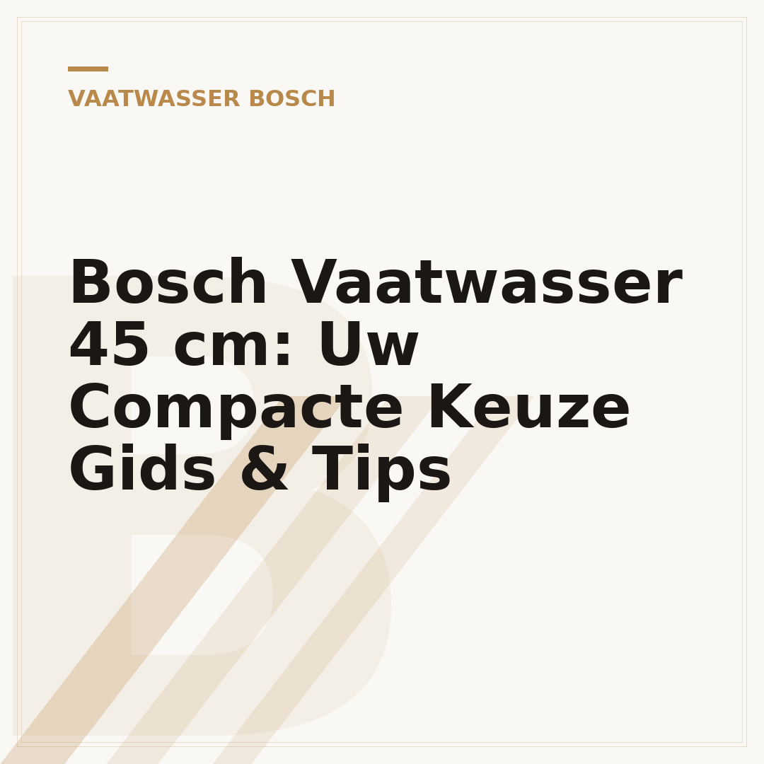 Bosch Vaatwasser 45 cm: Uw Compacte Keuze Gids & Tips