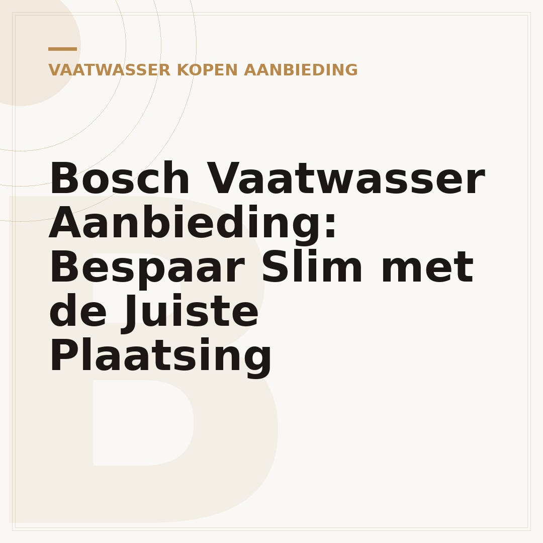 Bosch Vaatwasser Aanbieding: Bespaar Slim met de Juiste Plaatsing