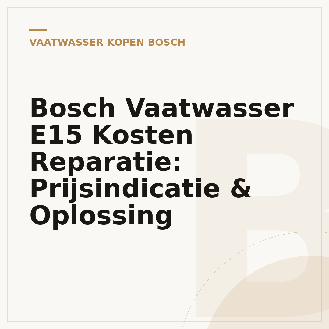 Bosch Vaatwasser E15 Kosten Reparatie: Prijsindicatie & Oplossing