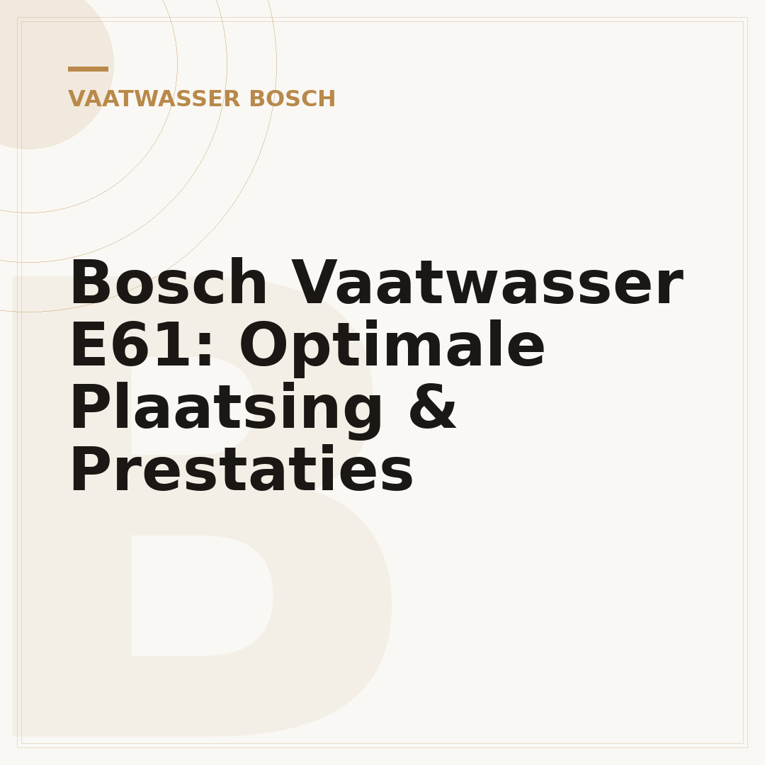 Bosch Vaatwasser E61: Optimale Plaatsing & Prestaties