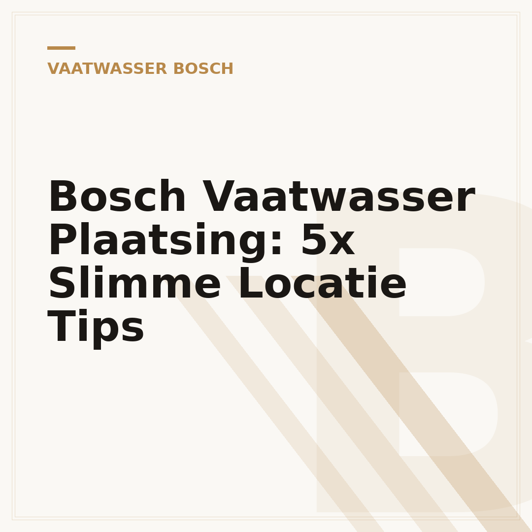 Bosch Vaatwasser Plaatsing: 5x Slimme Locatie Tips