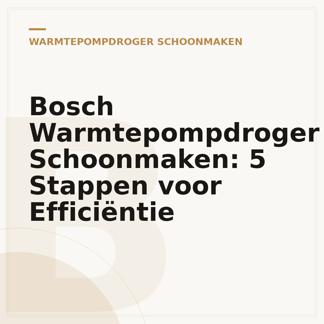 Bosch Warmtepompdroger Schoonmaken: 5 Stappen voor Efficiëntie