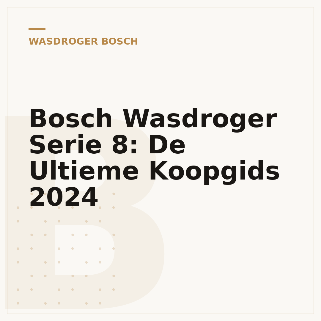 Bosch Wasdroger Serie 8: De Ultieme Koopgids 2024