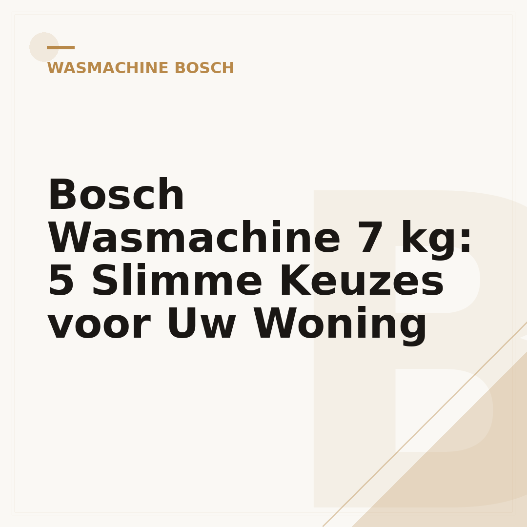 Bosch Wasmachine 7 kg: 5 Slimme Keuzes voor Uw Woning