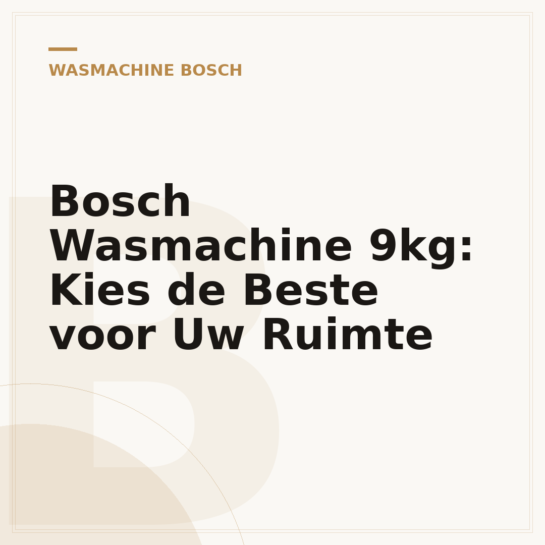 Bosch Wasmachine 9kg: Kies de Beste voor Uw Ruimte