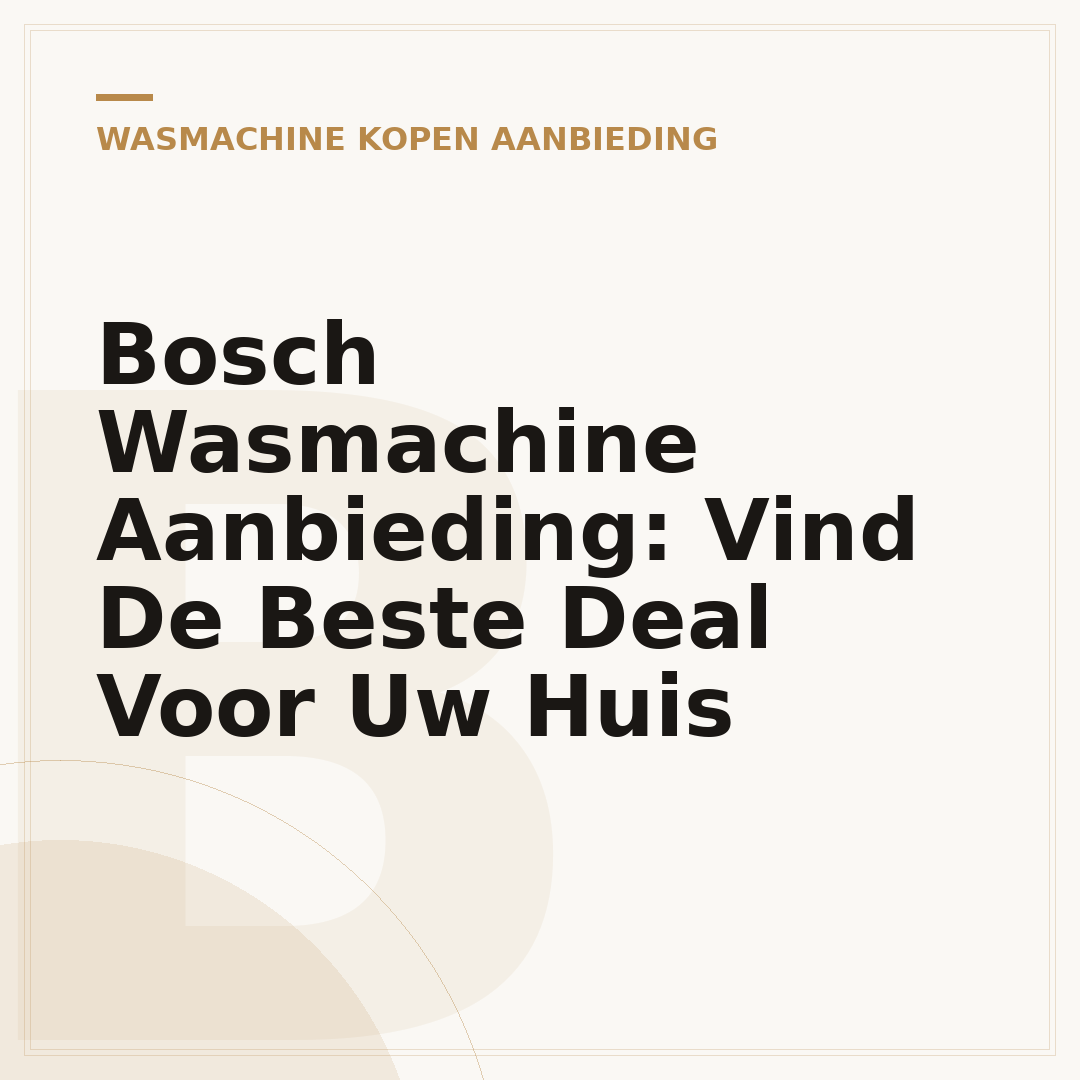 Bosch Wasmachine Aanbieding: Vind De Beste Deal Voor Uw Huis