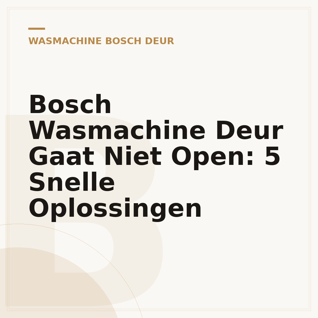 Bosch Wasmachine Deur Gaat Niet Open: 5 Snelle Oplossingen