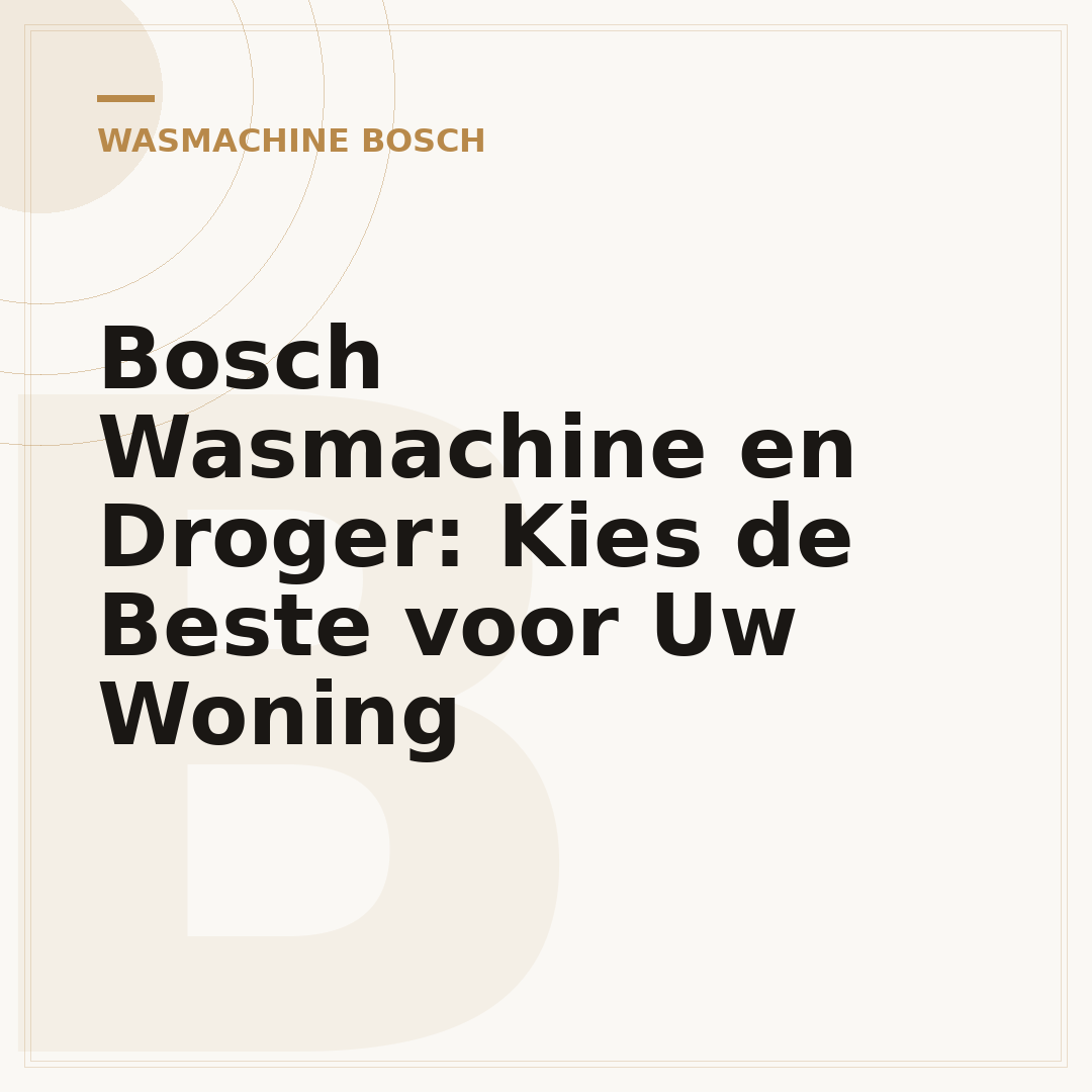 Bosch Wasmachine en Droger: Kies de Beste voor Uw Woning