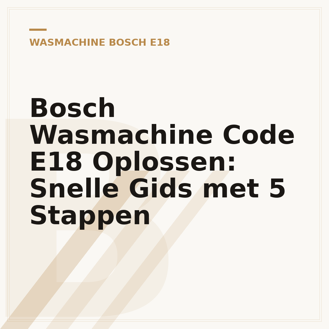 Bosch Wasmachine Code E18 Oplossen: Snelle Gids met 5 Stappen
