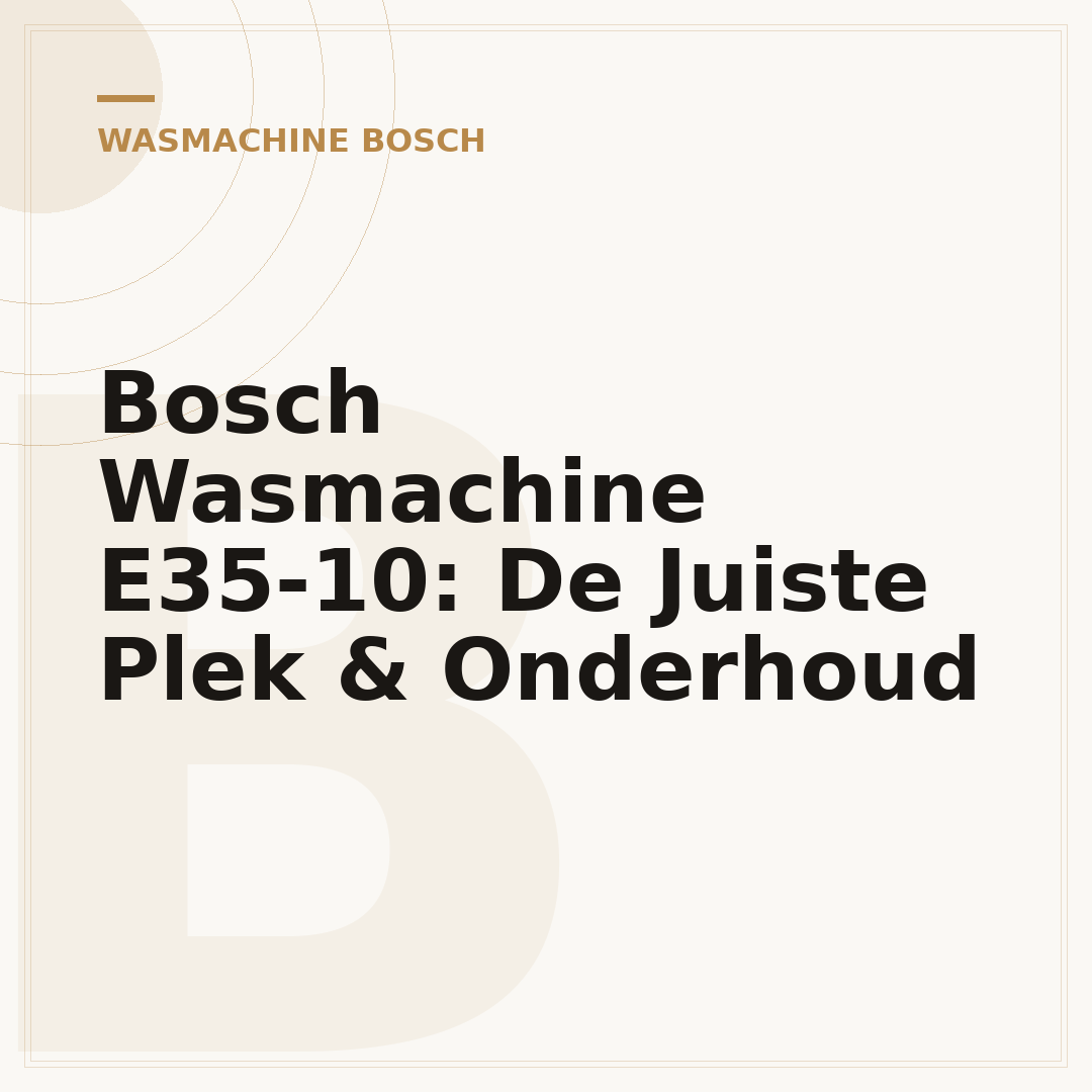 Bosch Wasmachine E35-10: De Juiste Plek & Onderhoud