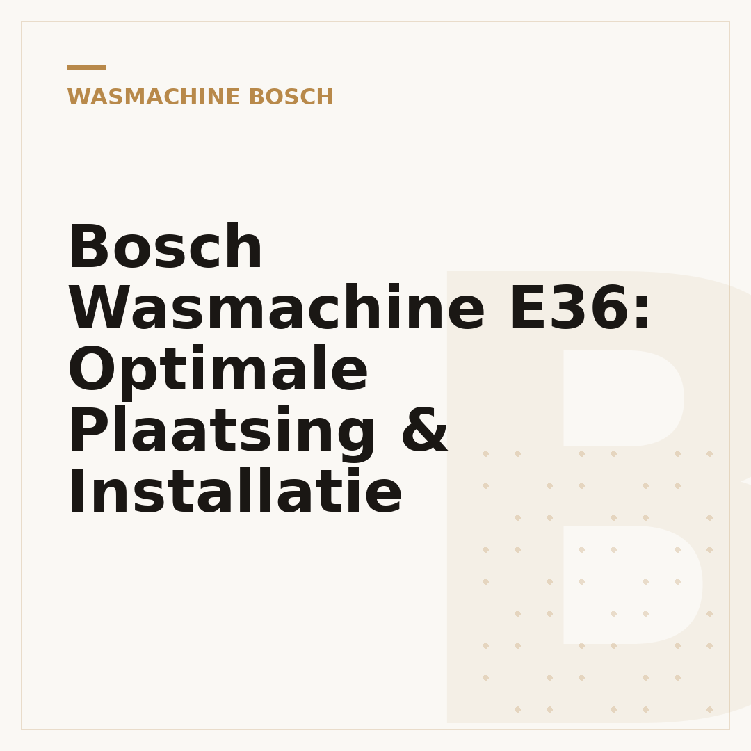 Bosch Wasmachine E36: Optimale Plaatsing & Installatie