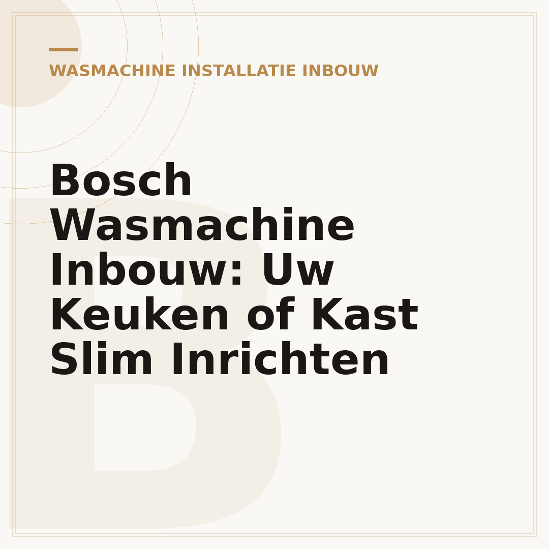 Bosch Wasmachine Inbouw: Uw Keuken of Kast Slim Inrichten