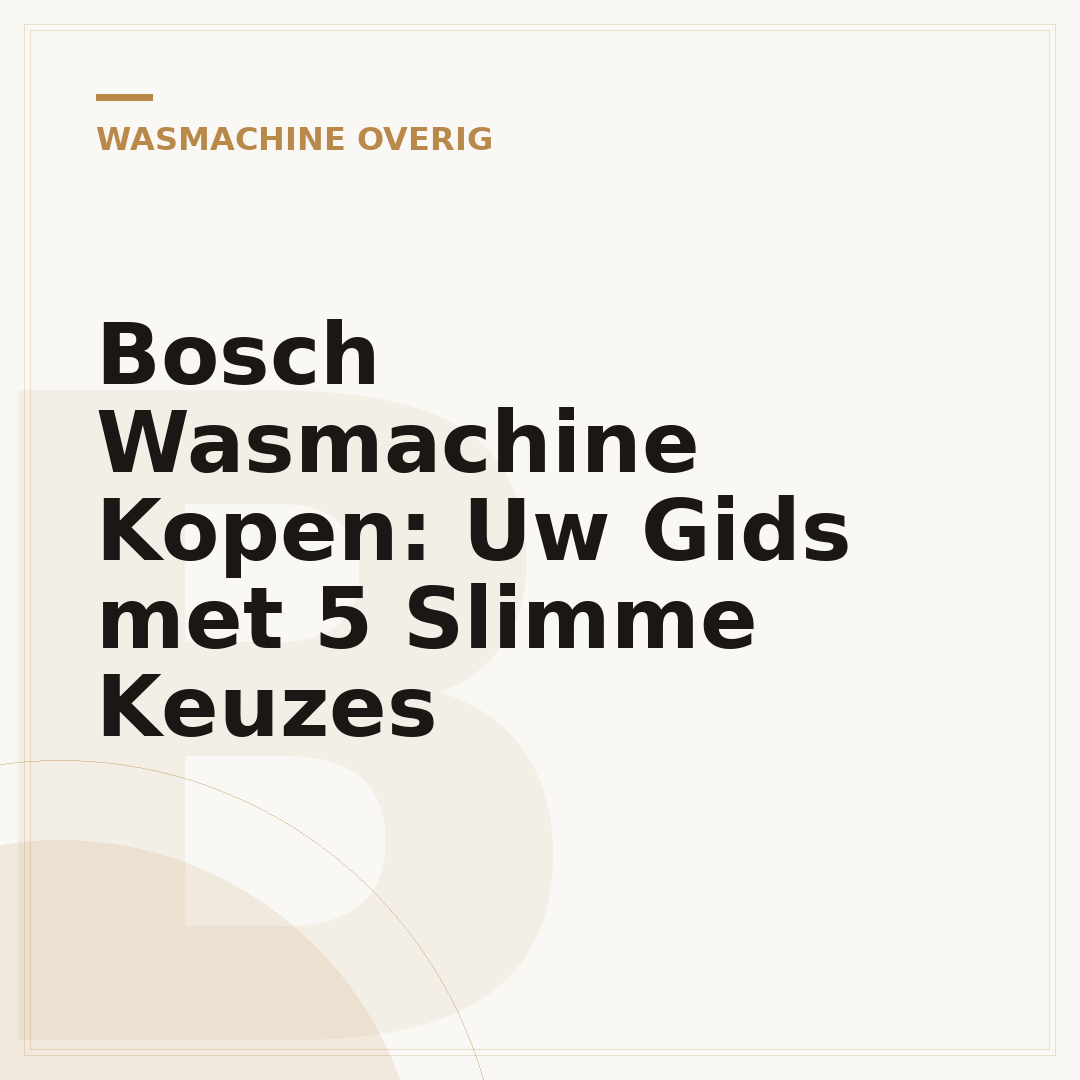 Bosch Wasmachine Kopen: Uw Gids met 5 Slimme Keuzes
