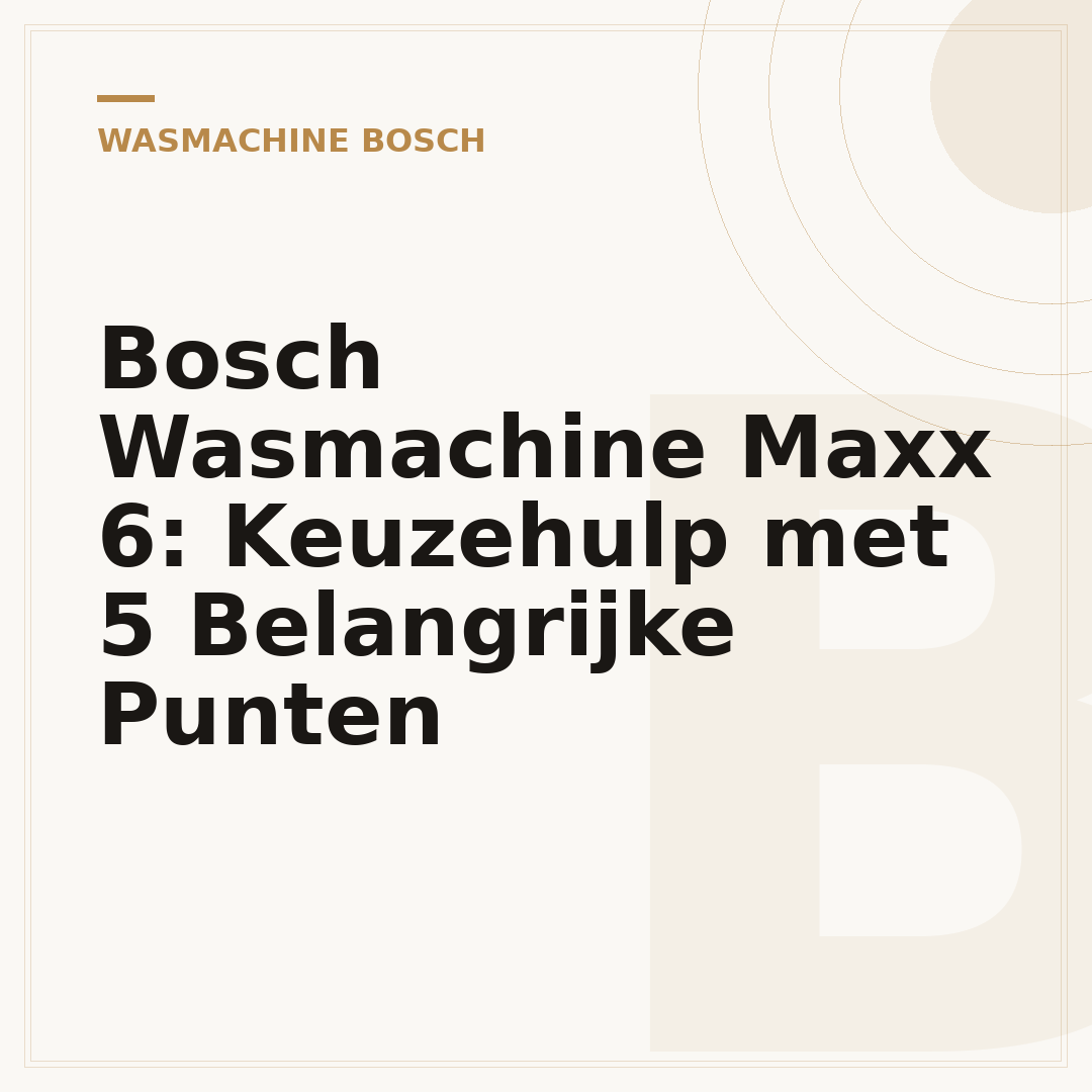Bosch Wasmachine Maxx 6: Keuzehulp met 5 Belangrijke Punten