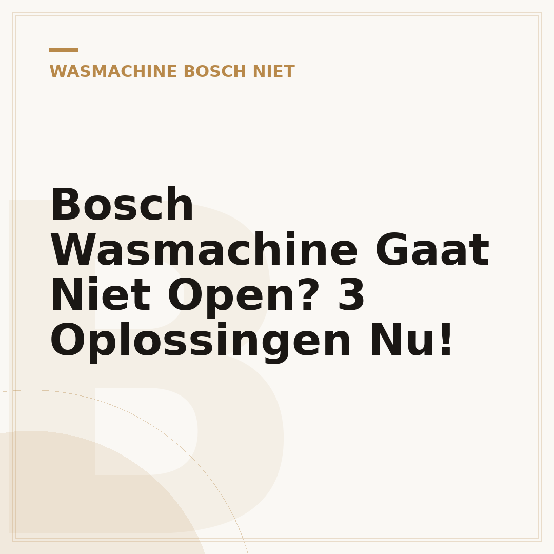 Bosch Wasmachine Gaat Niet Open? 3 Oplossingen Nu!