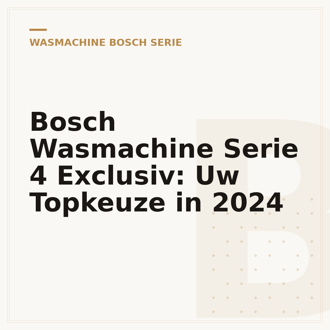 Bosch Wasmachine Serie 4 Exclusiv: Uw Topkeuze in 2024