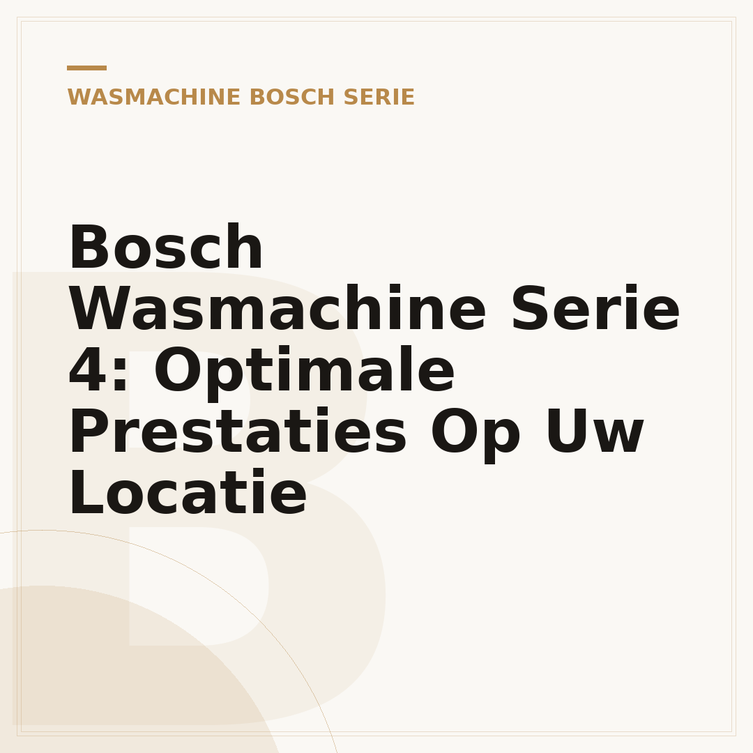 Bosch Wasmachine Serie 4: Optimale Prestaties Op Uw Locatie