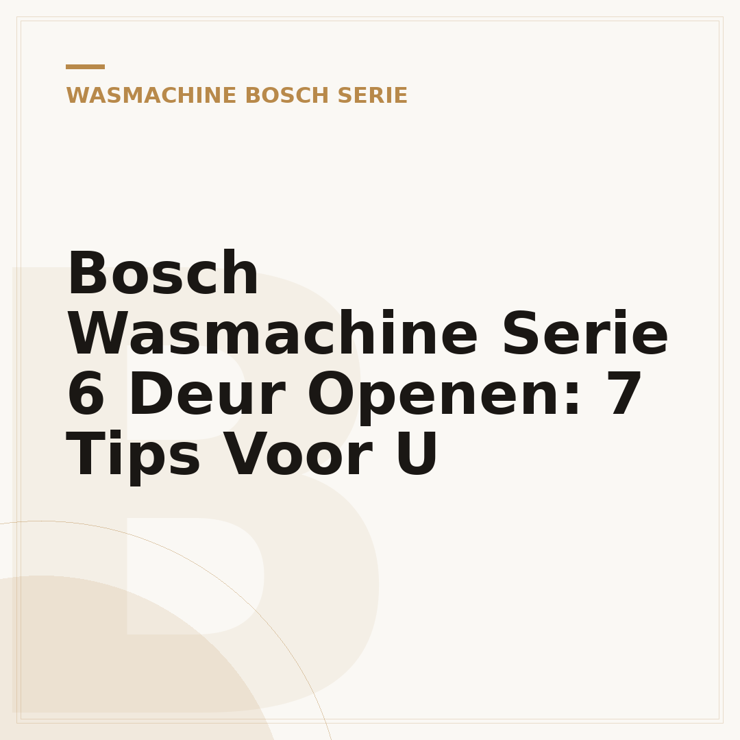 Bosch Wasmachine Serie 6 Deur Openen: 7 Tips Voor U