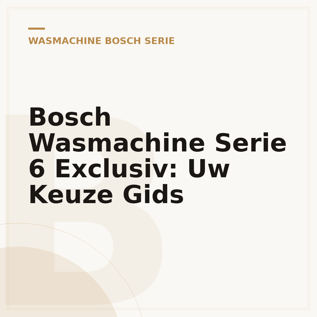 Bosch Wasmachine Serie 6 Exclusiv: Uw Keuze Gids