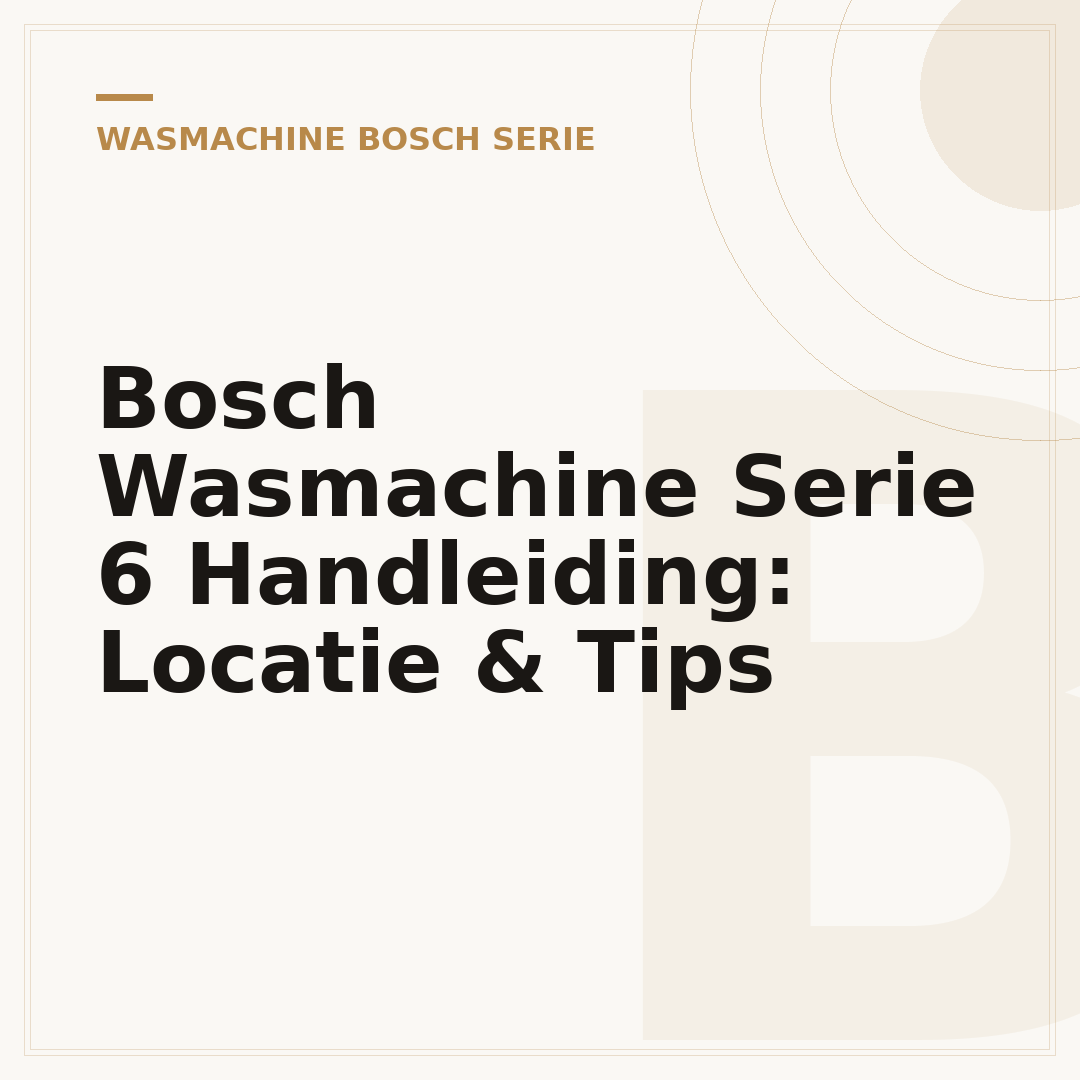 Bosch Wasmachine Serie 6 Handleiding: Locatie & Tips