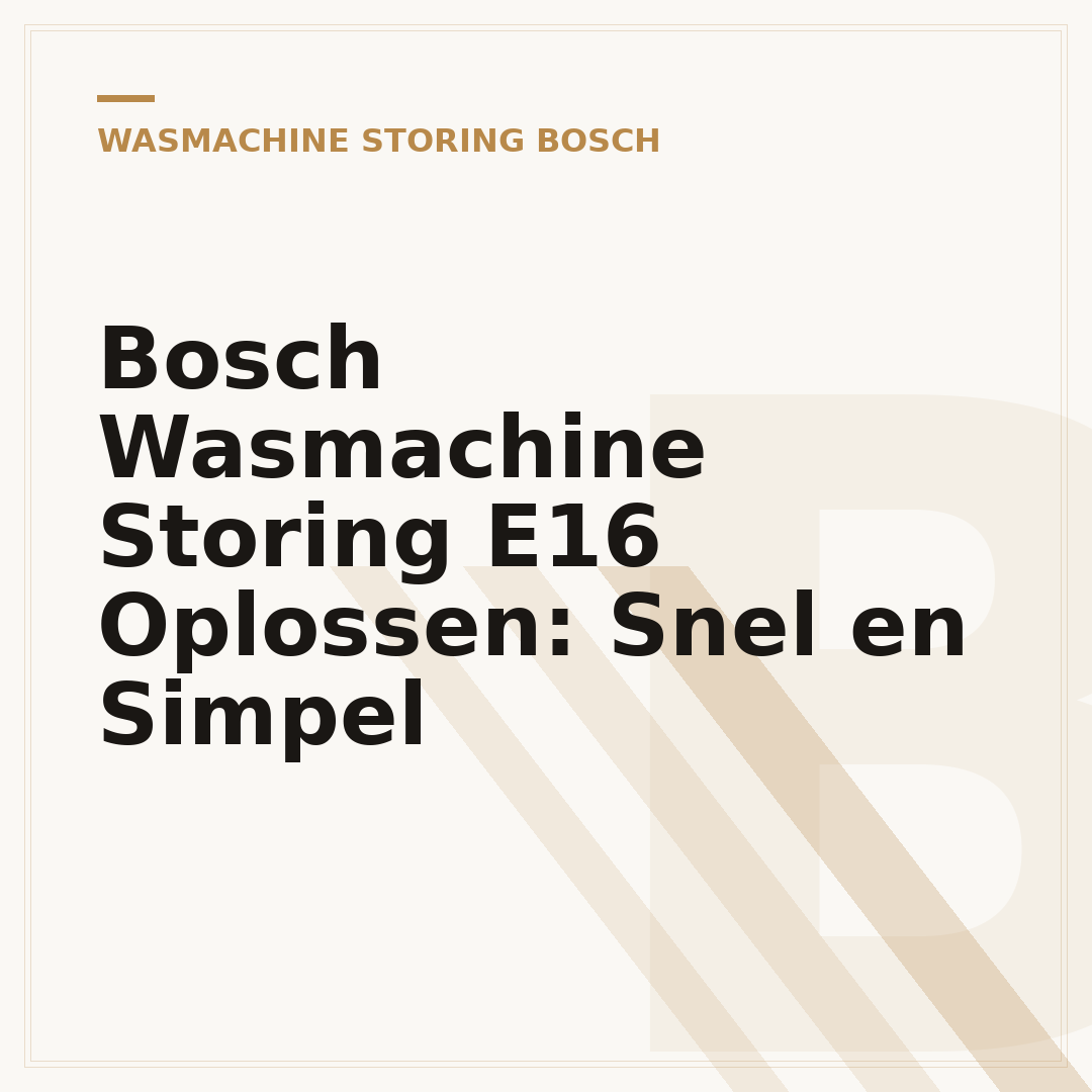 Bosch Wasmachine Storing E16 Oplossen: Snel en Simpel