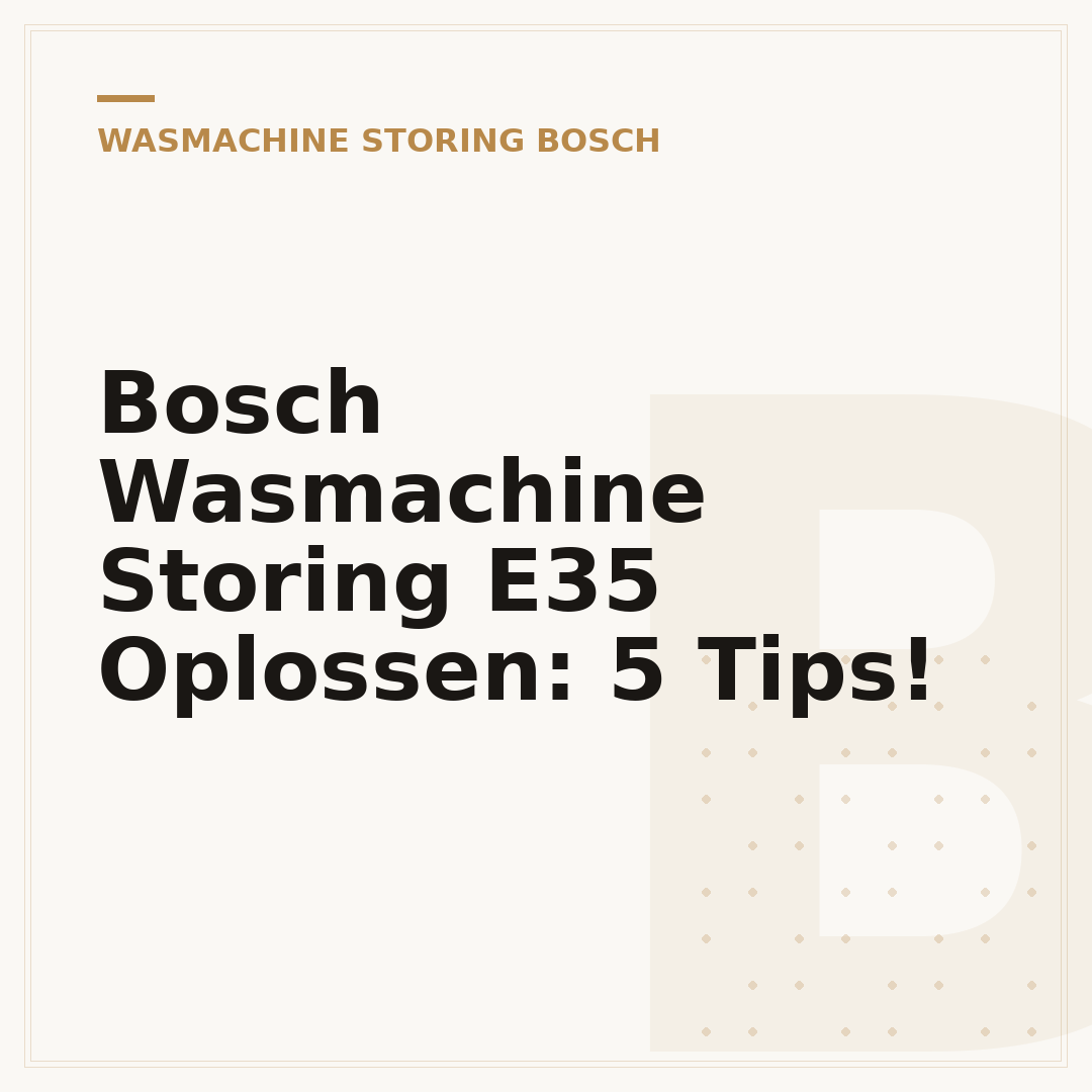 Bosch Wasmachine Storing E35 Oplossen: 5 Tips!