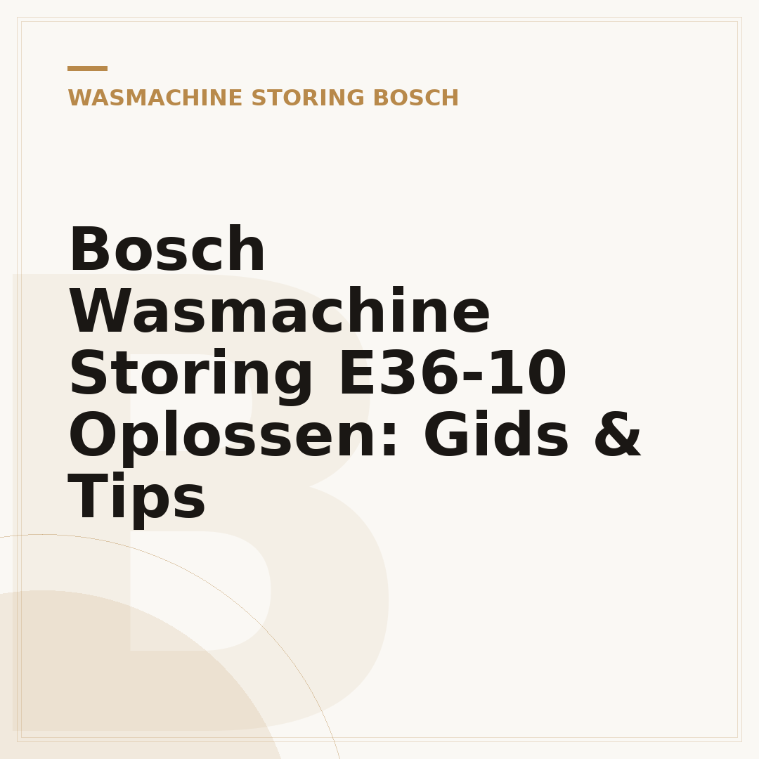 Bosch Wasmachine Storing E36-10 Oplossen: Gids & Tips