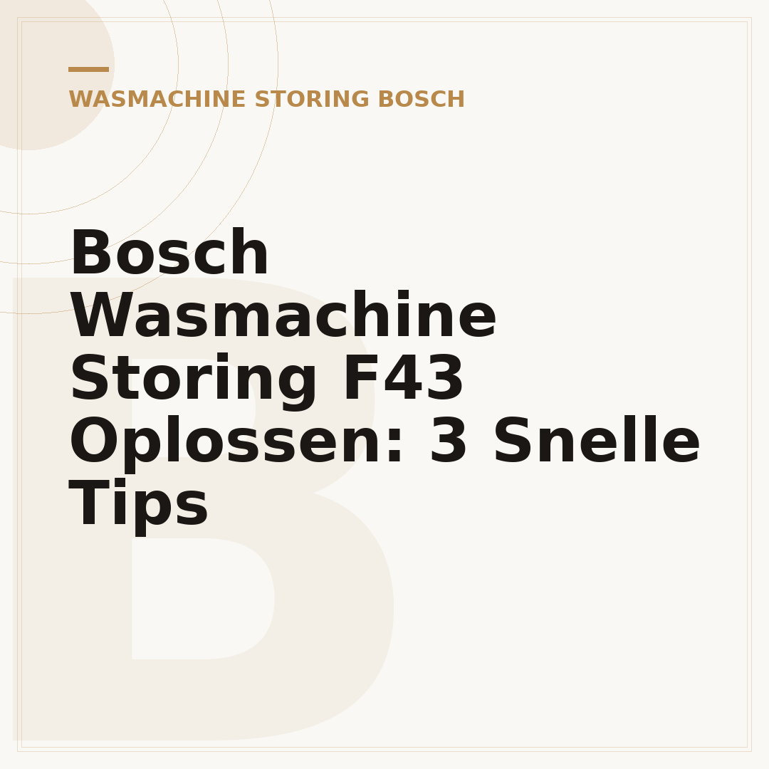Bosch Wasmachine Storing F43 Oplossen: 3 Snelle Tips