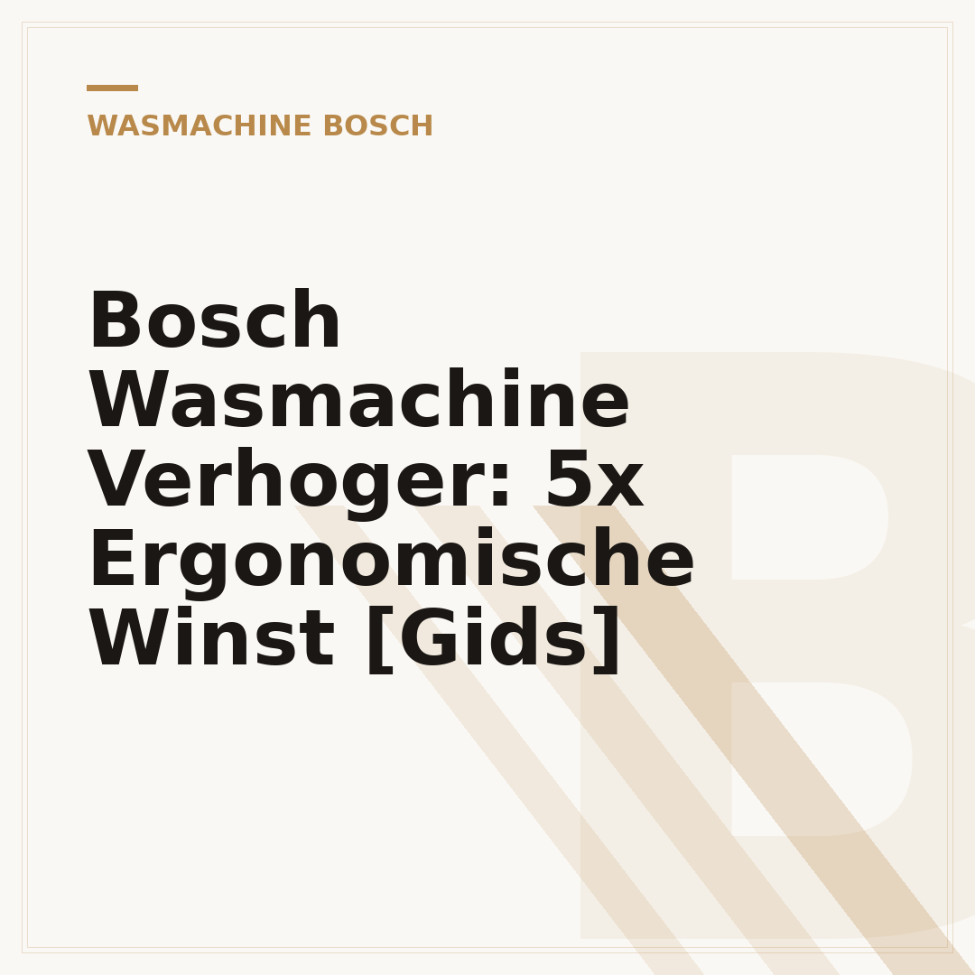 Bosch Wasmachine Verhoger: 5x Ergonomische Winst [Gids]