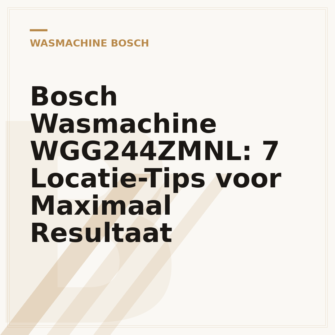Bosch Wasmachine WGG244ZMNL: 7 Locatie-Tips voor Maximaal Resultaat