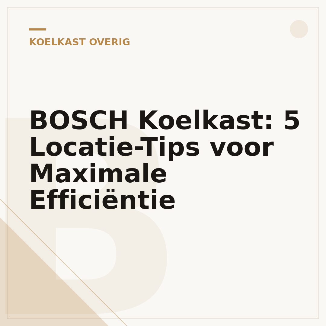 BOSCH Koelkast: 5 Locatie-Tips voor Maximale Efficiëntie