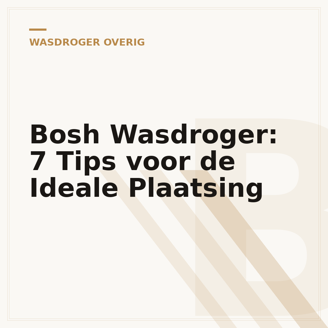 Bosh Wasdroger: 7 Tips voor de Ideale Plaatsing