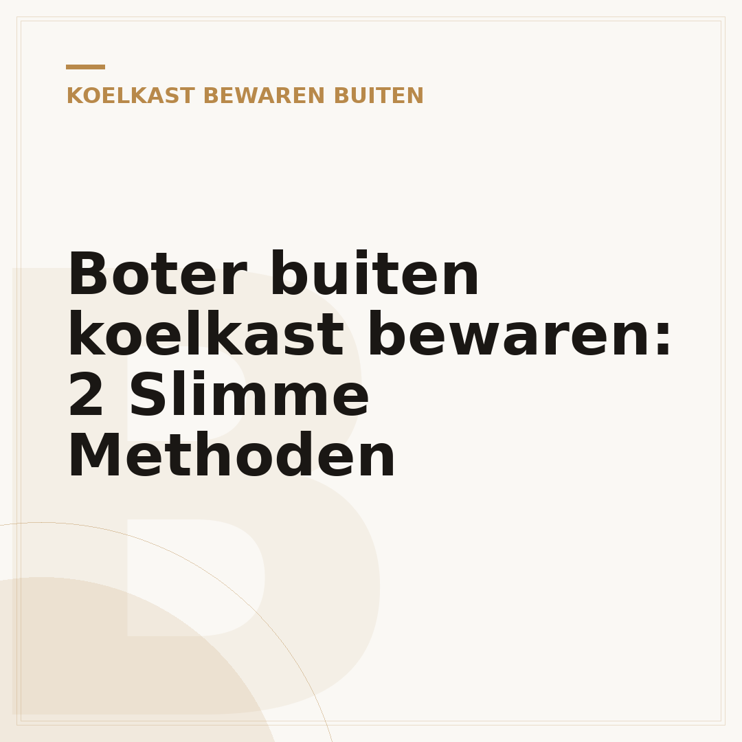 Boter buiten koelkast bewaren: 2 Slimme Methoden