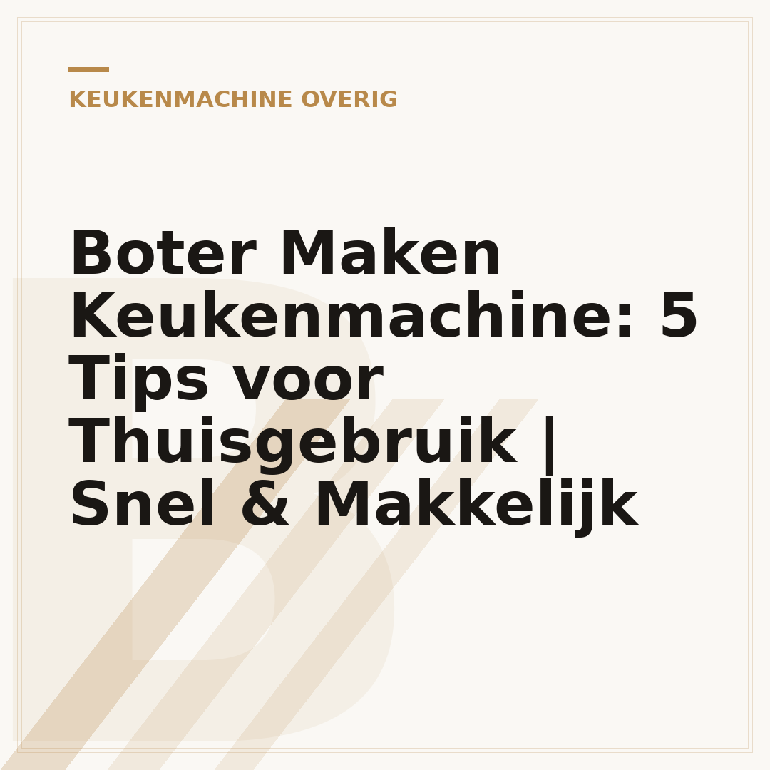 Boter Maken Keukenmachine: 5 Tips voor Thuisgebruik | Snel & Makkelijk