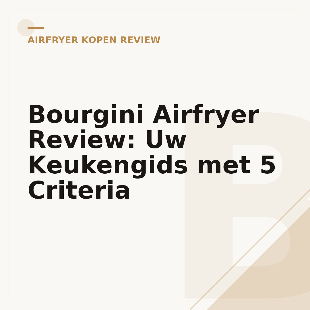 Bourgini Airfryer Review: Uw Keukengids met 5 Criteria